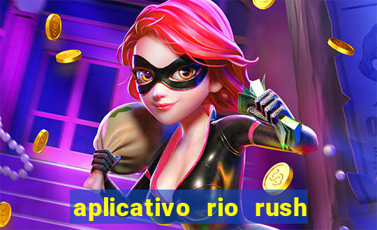 aplicativo rio rush paga mesmo